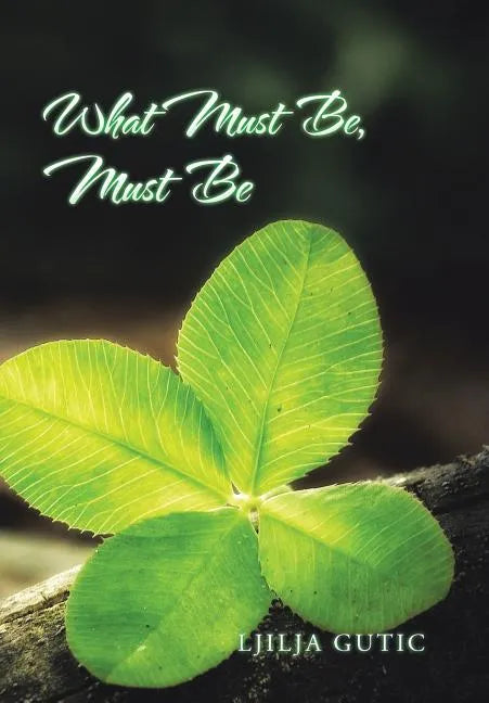What Must Be, Must Be - Hardcover
