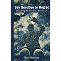 Say Goodbye to Regret: Discovering the Secret to a Blessed Life - Paperback
