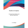 Number in Scripture: Its Supernatural Design and Spiritual Significance - Paperback