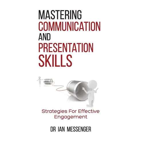 Mastering Communication and Presentation Skills: Strategies for Effective Engagement - Hardcover