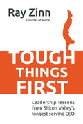 Tough Things First: Leadership Lessons from Silicon Valley's Longest Serving CEO - Hardcover