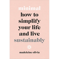 Minimal: How to Simplify Your Life and Live Sustainably - Hardcover