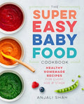 Super Easy Baby Food Cookbook: Healthy Homemade Recipes for Every Age and Stage - Paperback