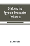 Osiris and the Egyptian resurrection (Volume I) - Paperback
