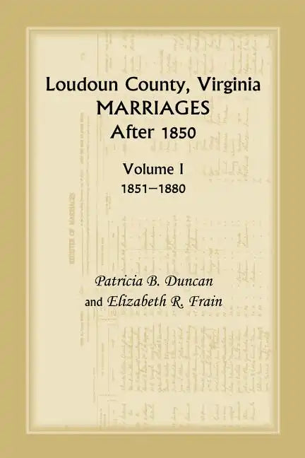 Loudoun County, Virginia Marriages After 1850, Volume 1, 1851-1880 - Paperback