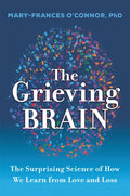 The Grieving Brain: The Surprising Science of How We Learn from Love and Loss - Hardcover