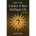 Manly P. Hall A Seeker of More Intelligent Life - Book Third - Hardcover