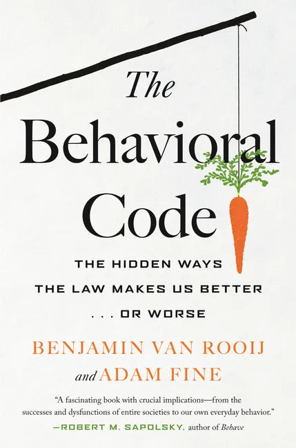 The Behavioral Code: The Hidden Ways the Law Makes Us Better . or Worse - Hardcover