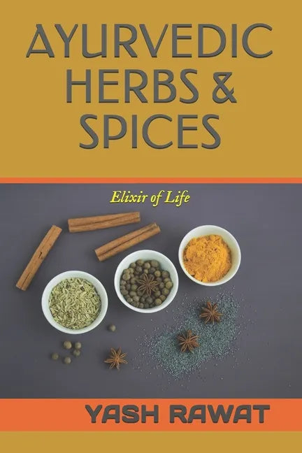 Ayurvedic Herbs & Spices: Elixir of Life - Paperback