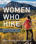 Women Who Hike: Walking with America's Most Inspiring Adventurers - Paperback