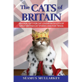 The Cats of Britain: An Ideal Gift for Cat Lovers With Lots of Great British Cat Stories and Fun Trivia (a Funny Cat Book Featuring Shakesp - Paperback