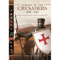 Armies of the Crusaders, 1096-1291: History, Organization, Weapons and Equipment - Hardcover