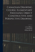 Canadian Drawing Course. Elementary Freehand, Object Constructive and Perspective Drawing - Paperback
