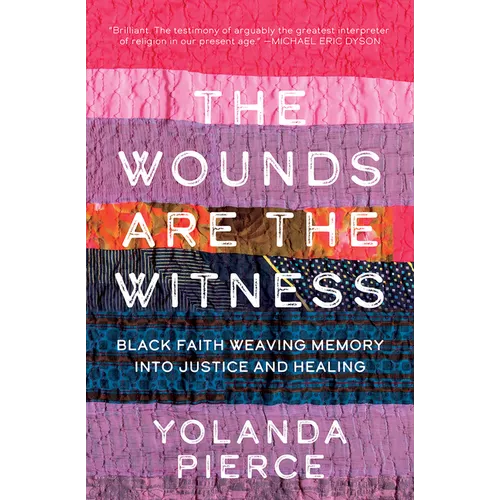 The Wounds Are the Witness: Black Faith Weaving Memory into Justice and Healing - Hardcover