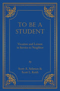 To Be a Student: Vocation and Leisure in Service to Neighbor - Paperback