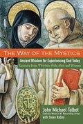The Way of the Mystics: Ancient Wisdom for Experiencing God Today - Paperback