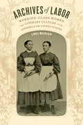 Archives of Labor: Working-Class Women and Literary Culture in the Antebellum United States - Hardcover