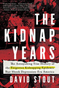 The Kidnap Years: The Astonishing True History of the Forgotten Epidemic That Shook Depression-Era America - Paperback
