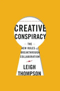 Creative Conspiracy: The New Rules of Breakthrough Collaboration - Hardcover