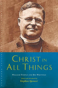 Christ in All Things: William Temple and His Writings - Paperback