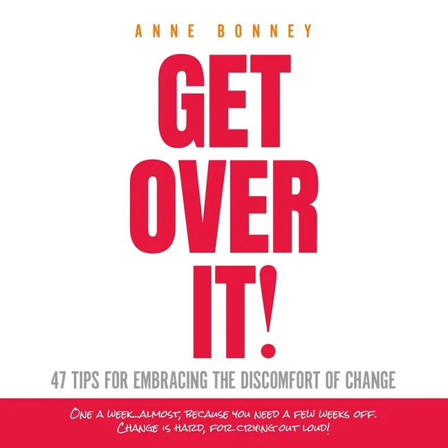 Get Over It: 47 Tips for Embracing the Discomfort of Change - Paperback