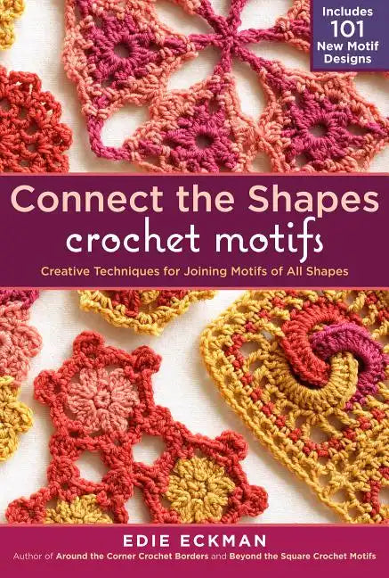 Connect the Shapes Crochet Motifs: Creative Techniques for Joining Motifs of All Shapes; Includes 101 New Motif Designs - Spiral