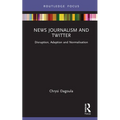 News Journalism and Twitter: Disruption, Adaption and Normalisation - Hardcover