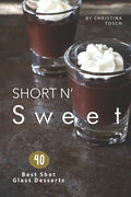 Short n' Sweet: 40 Best Shot Glass Desserts - Paperback