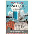 Made in Manchester: A People's History of the City That Shaped the Modern World - Hardcover