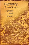 Negotiating Urban Space: Urbanization and Late Ming Nanjing - Hardcover