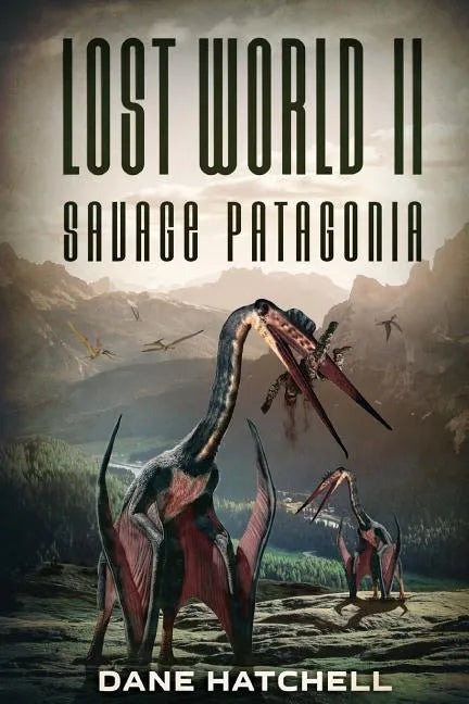 Lost World II: Savage Patagonia - Paperback