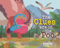 The Clues Are in the Poo: The Story of Dinosaur Scientist Karen Chin: The Story of Dinosaur Scientist Karen Chin - Hardcover