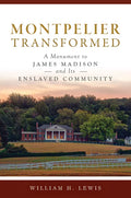 Montpelier Transformed: A Monument to James Madison and Its Enslaved Community - Paperback