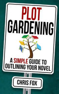 Plot Gardening: Write Faster, Write Smarter - Paperback