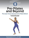 Pre-Pilates and Beyond: The Lesser-Known Exercises of the Pilates Method - Paperback