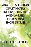Another Selection of Ultimately Inconsequential and Vaguely Depressing Stories - Paperback