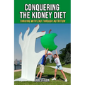 Conquering The Kidney Diet: Thriving with CKD Through Nutrition - Paperback