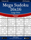 Mega Sudoku 16x16 Large Print - Extreme - Volume 60 - 276 Logic Puzzles - Paperback