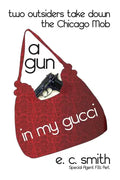 A Gun in My Gucci: Two Outsiders Take Down the Chicago Mob - Paperback