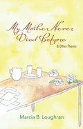 My Mother Never Died Before: and Other Poems - Paperback