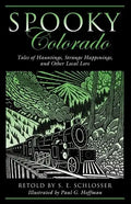 Spooky Colorado: Tales Of Hauntings, Strange Happenings, And Other Local Lore, First Edition - Paperback