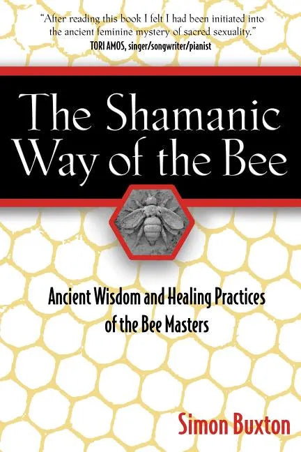 The Shamanic Way of the Bee: Ancient Wisdom and Healing Practices of the Bee Masters - Paperback