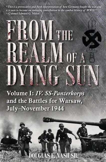 From the Realm of a Dying Sun: Volume I - IV. Ss-Panzerkorps and the Battles for Warsaw, July-November 1944 - Hardcover