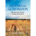 Stooks on the Horizon: The Story of a Prairie Family Homestead - Hardcover