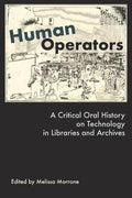 Human Operators: A Critical Oral History on Technology in Libraries and Archives - Paperback