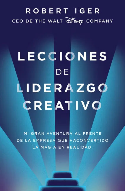 Lecciones de Liderazgo Creativo. Lecciones Aprendidas Como CEO de Walt Disney Company Por 15 Años / The Ride of a Lifetime = The Ride of a Lifetime - Paperback