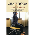 Chair Yoga: Accessible Sequences to Build Strength Flexibility (Challenge to Lose Belly Fat Sitting Down with Low-impact Exercises in a Day) - Paperback