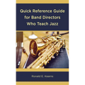 Quick Reference Guide for Band Directors Who Teach Jazz - Hardcover