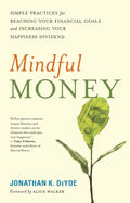 Mindful Money: Simple Practices for Reaching Your Financial Goals and Increasing Your Happiness Dividend - Paperback