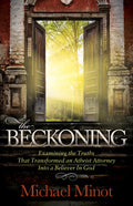 The Beckoning: Examining the Truths That Transformed an Atheist Attorney Into a Believer in God - Paperback